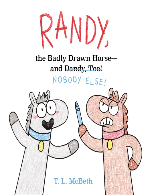 Title details for Randy, the Badly Drawn Horse--and Dandy, Too! by T. L. McBeth - Wait list